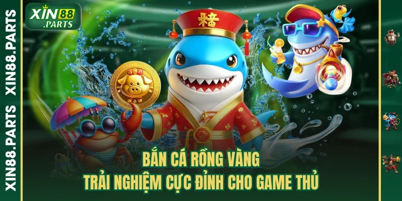 Bắn Cá Rồng Vàng - Trải Nghiệm Cực Đỉnh Cho Game Thủ