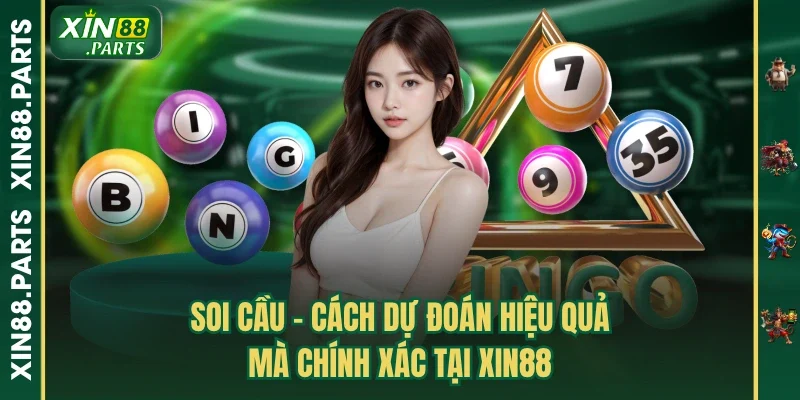 Soi Cầu - Cách Dự Đoán Hiệu Quả Mà Chính Xác Tại Xin88